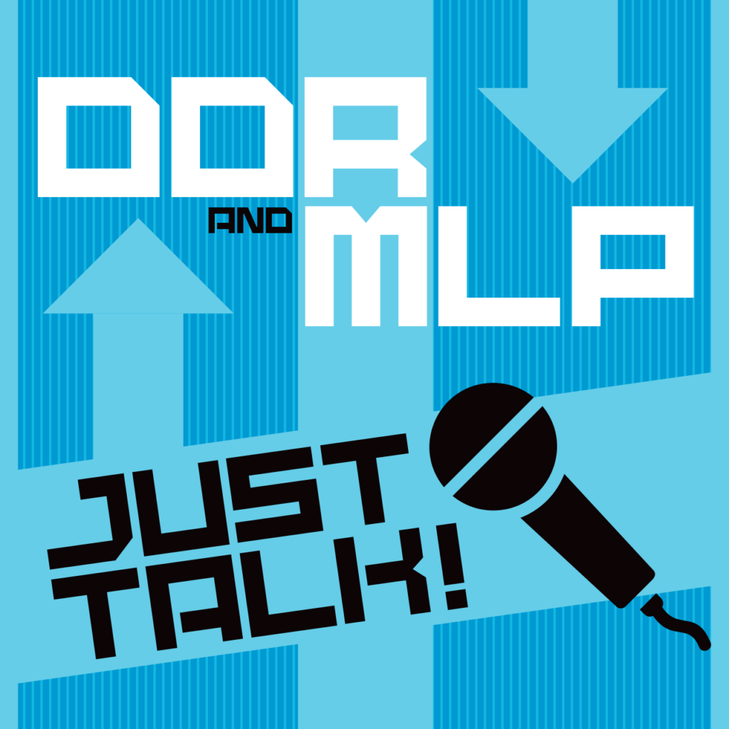 DDR & MLP Just Talk!