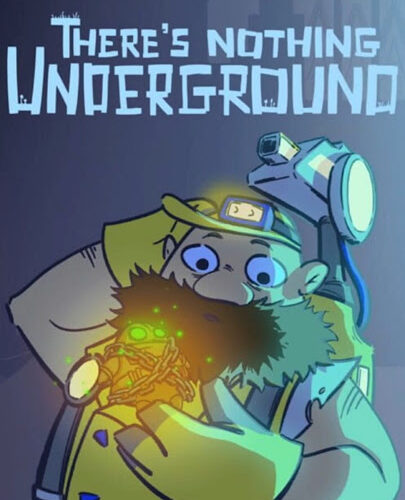There's Nothing Underground